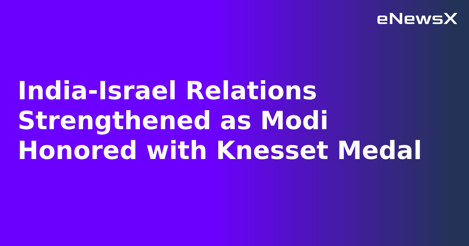 India-Israel Relations Strengthened as Modi Honored with Knesset Medal