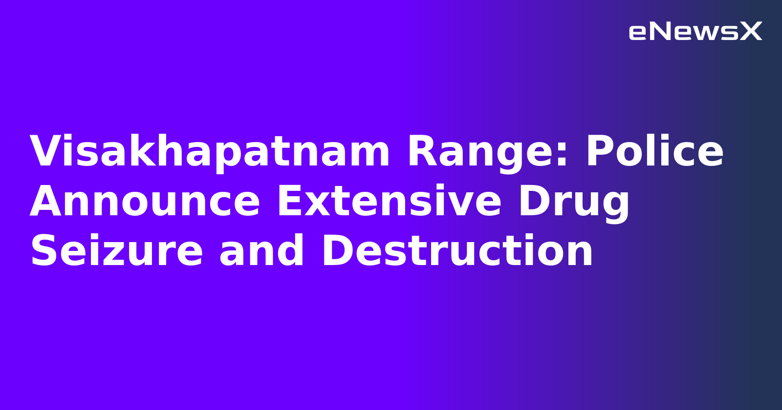 Visakhapatnam Range: Police Announce Extensive Drug Seizure and Destruction.webp