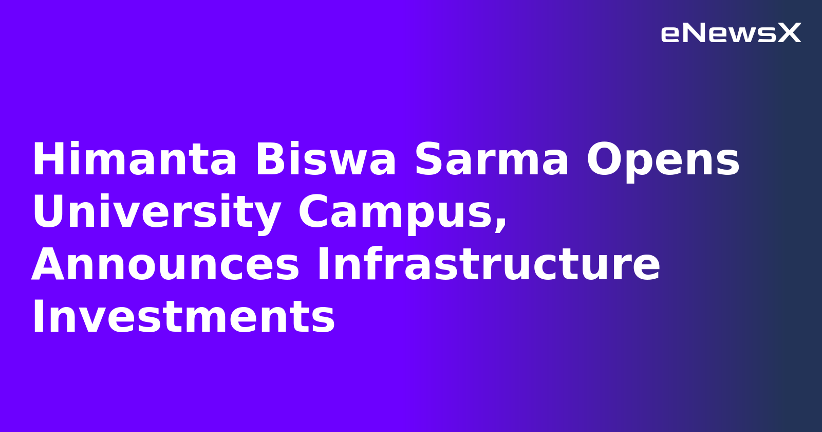 Himanta Biswa Sarma Opens University Campus, Announces Infrastructure Investments.webp Himanta Biswa Sarma Opens University Campus, Announces Infrastructure Investments.webp