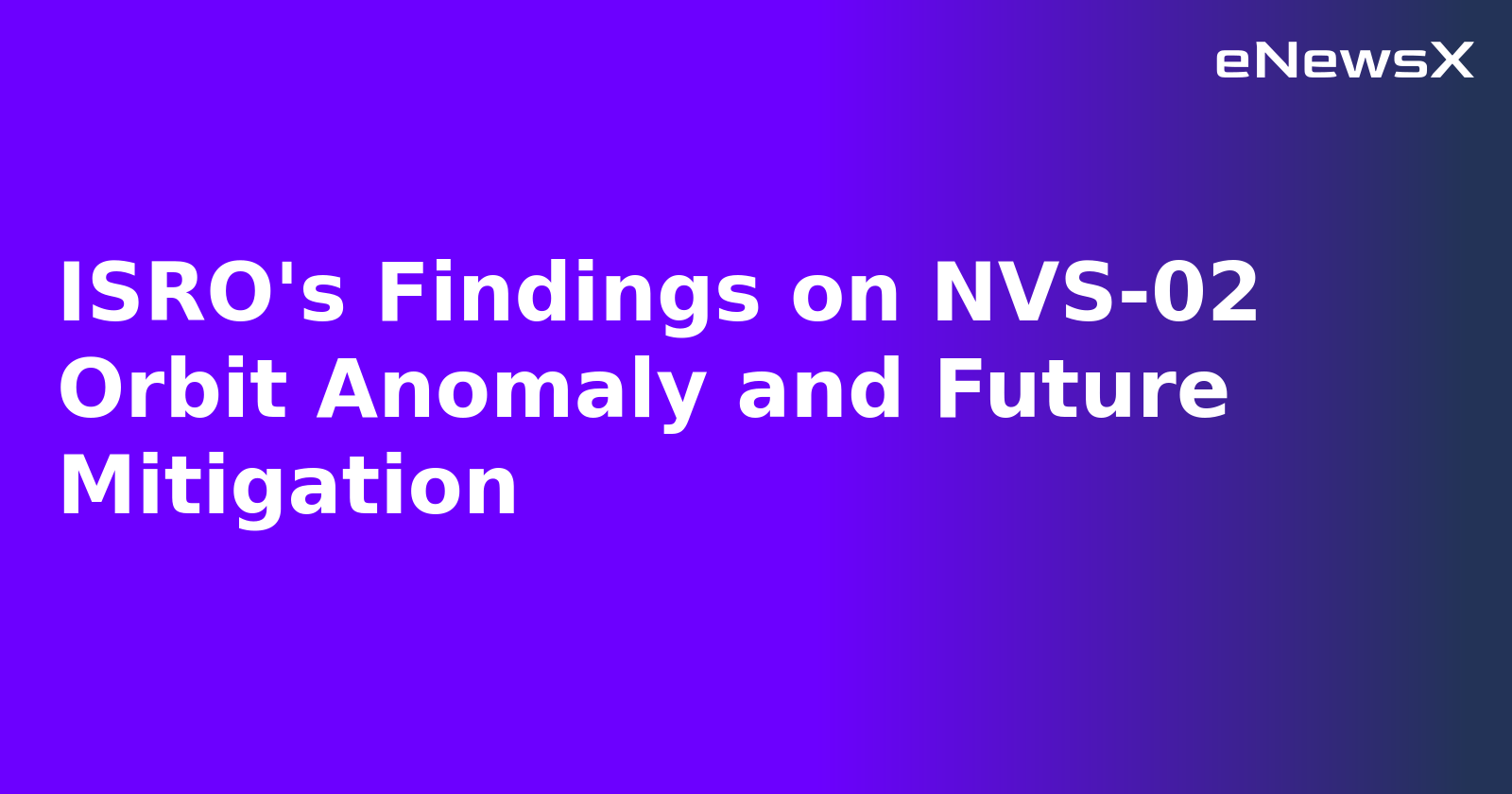 ISRO's Findings on NVS-02 Orbit Anomaly and Future Mitigation.webp