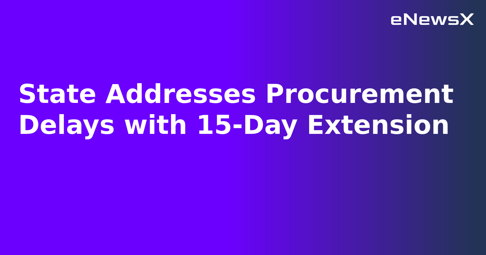 State Addresses Procurement Delays with 15-Day Extension.webp State Addresses Procurement Delays with 15-Day Extension.webp