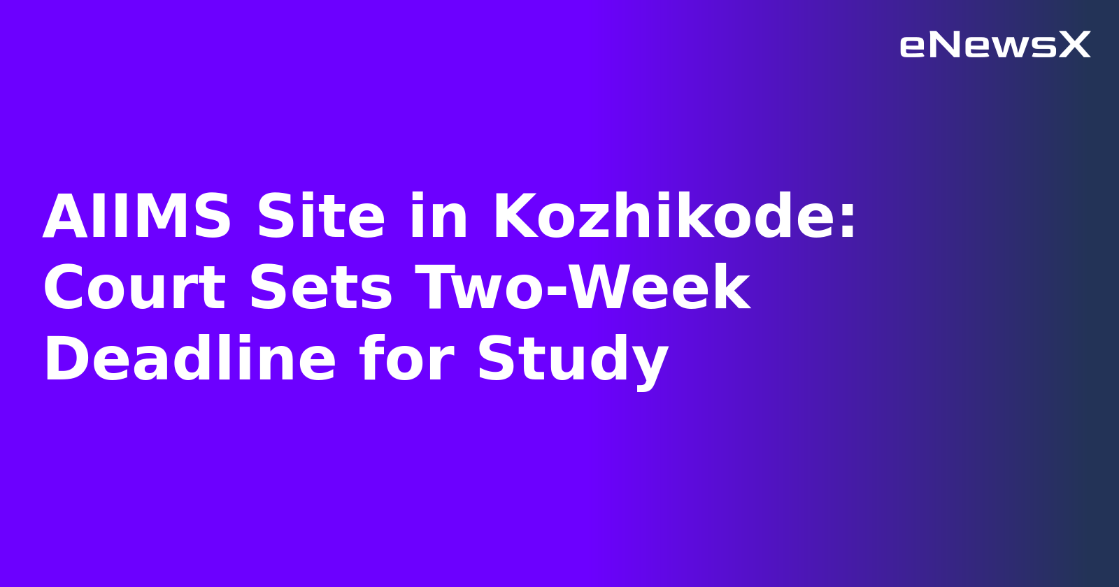 AIIMS Site in Kozhikode: Court Sets Two-Week Deadline for Study