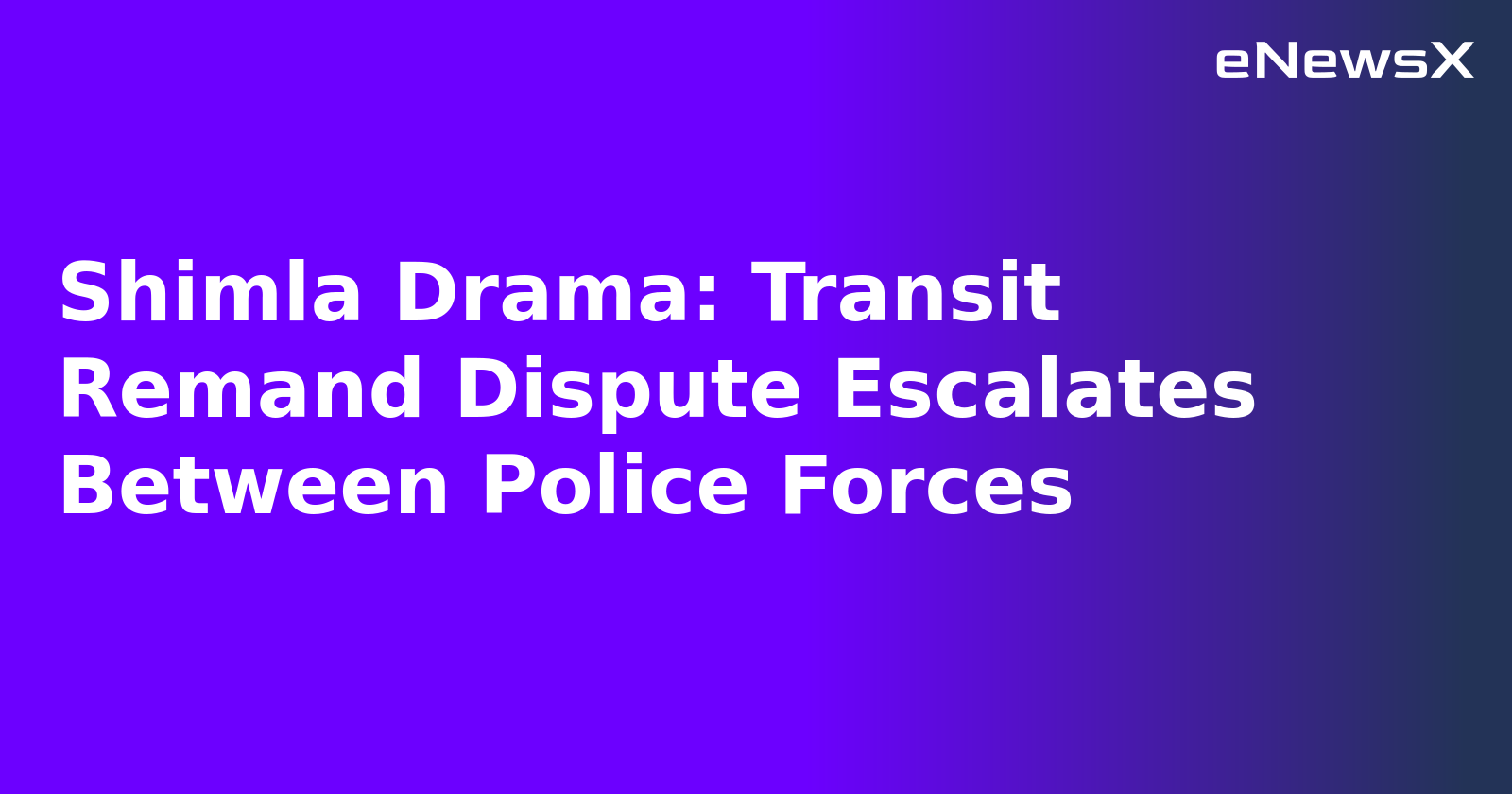 Shimla Drama: Transit Remand Dispute Escalates Between Police Forces.webp Shimla Drama: Transit Remand Dispute Escalates Between Police Forces.webp