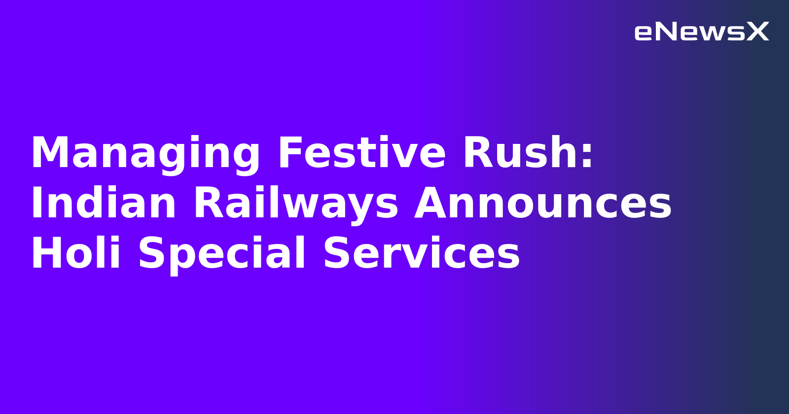 Managing Festive Rush: Indian Railways Announces Holi Special Services.webp