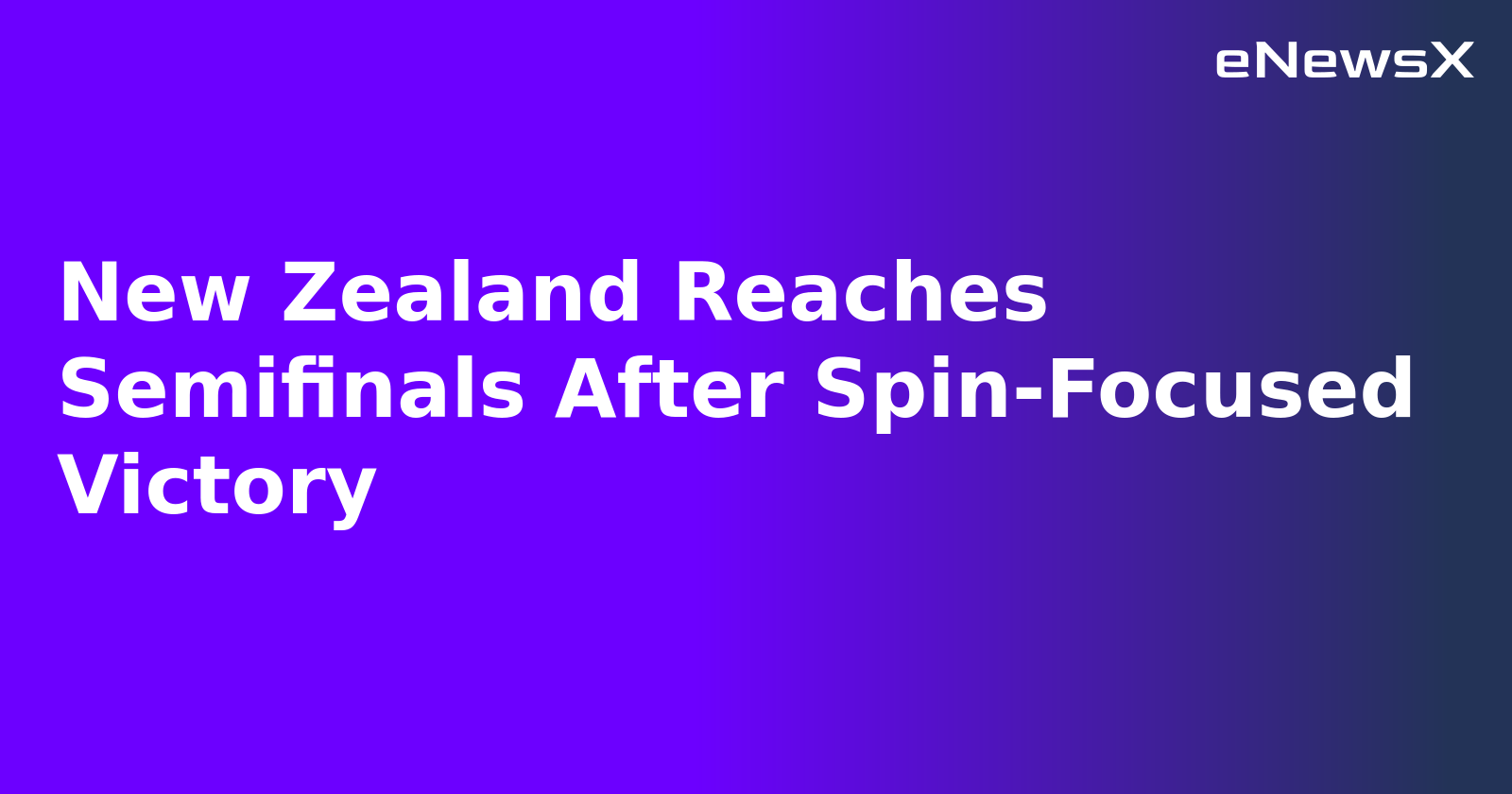 New Zealand Reaches Semifinals After Spin-Focused Victory.webp