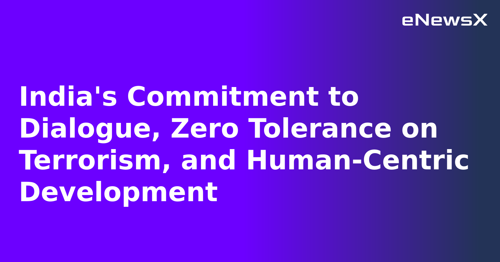 India's Commitment to Dialogue, Zero Tolerance on Terrorism, and Human-Centric Development.webp