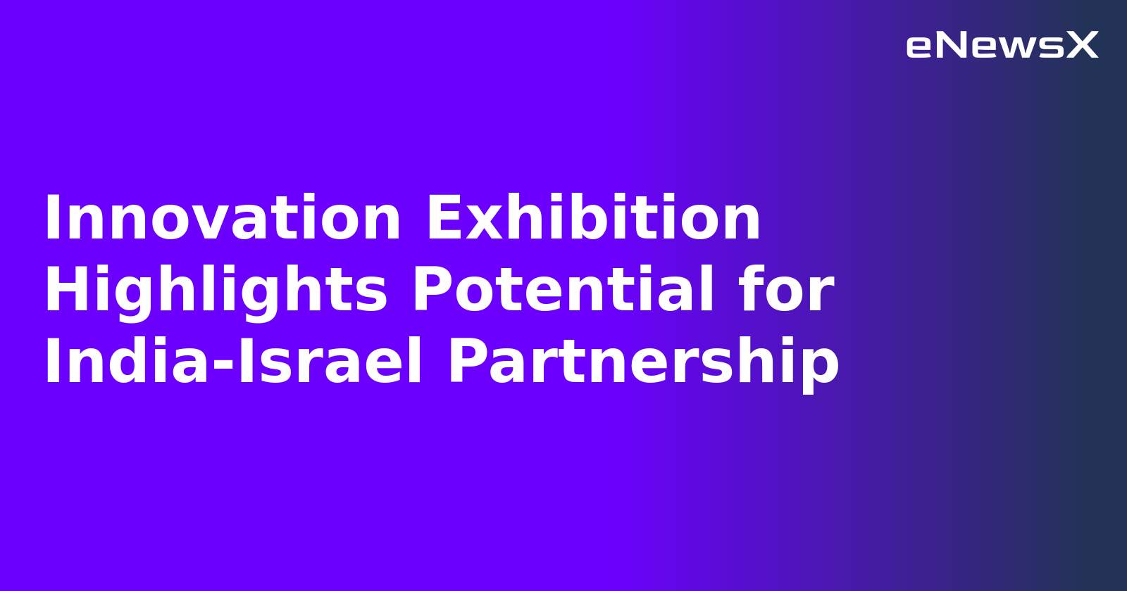 Innovation Exhibition Highlights Potential for India-Israel Partnership.webp