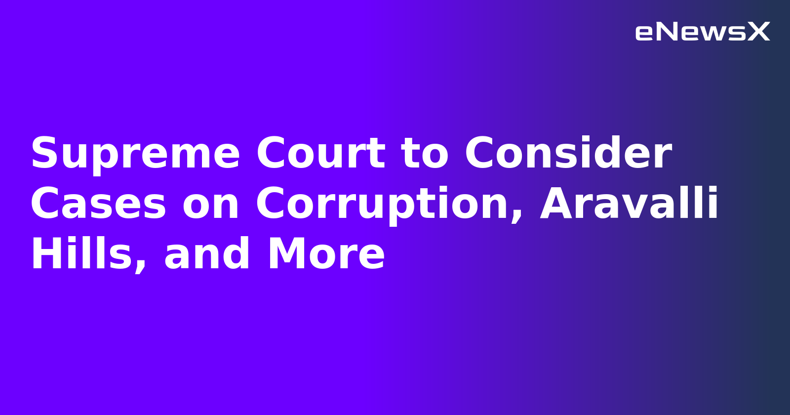 Supreme Court to Consider Cases on Corruption, Aravalli Hills, and More.webp
