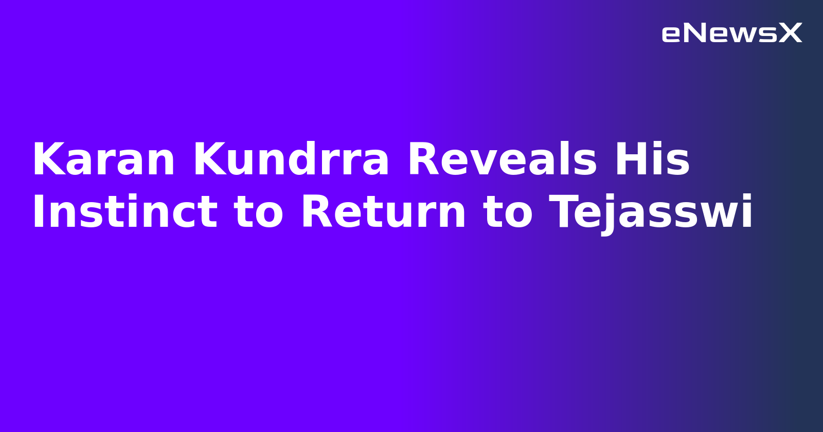 Karan Kundrra Reveals His Instinct to Return to Tejasswi.webp