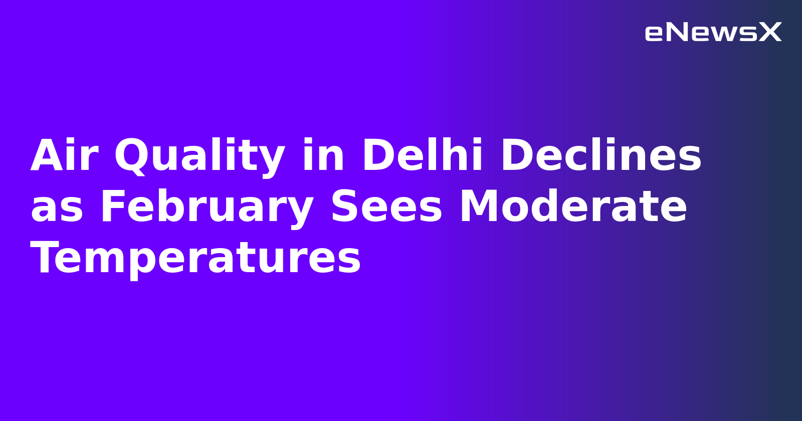 Air Quality in Delhi Declines as February Sees Moderate Temperatures.webp Air Quality in Delhi Declines as February Sees Moderate Temperatures.webp