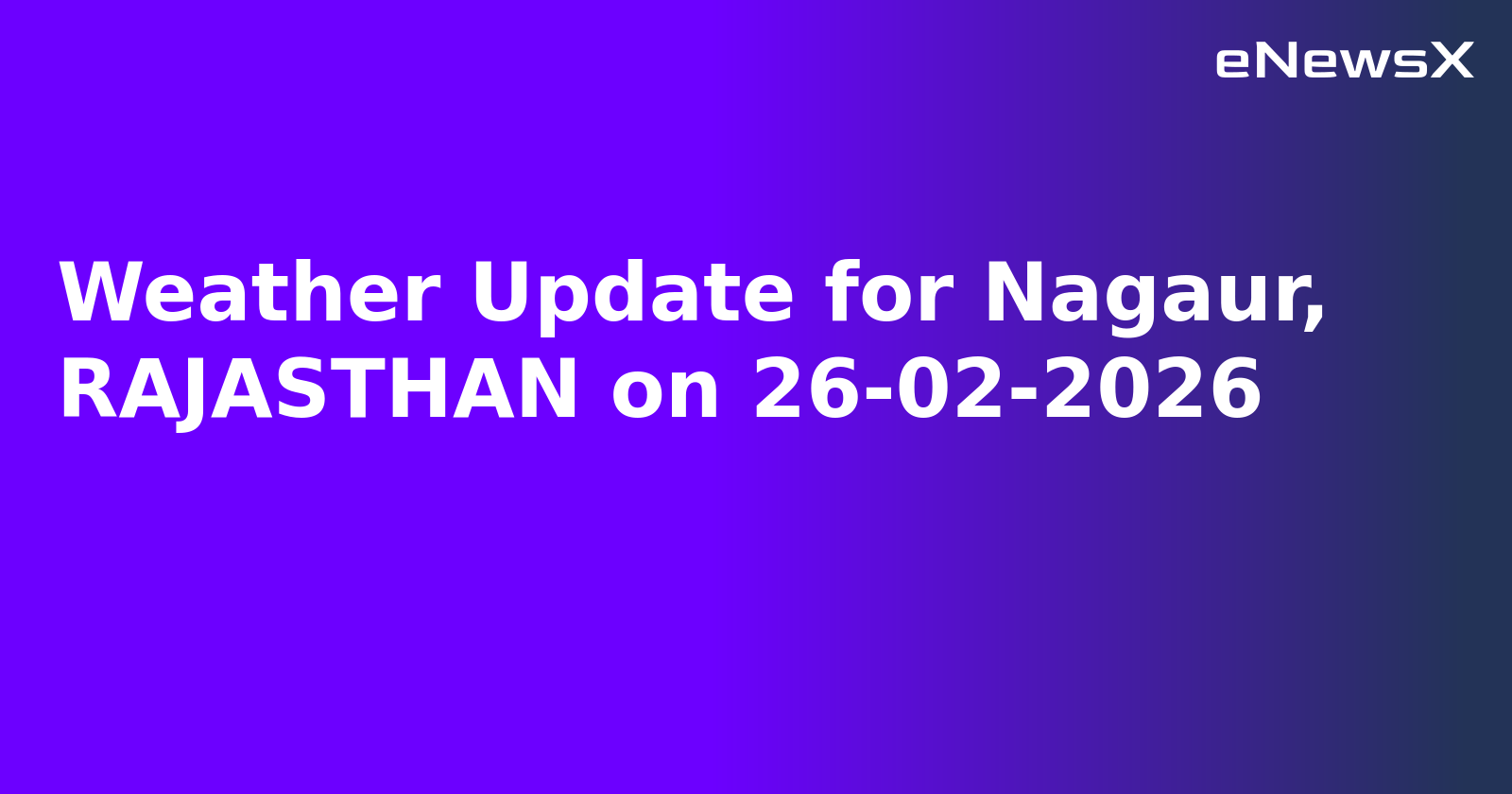 Weather Update for Nagaur, RAJASTHAN on 26-02-2026