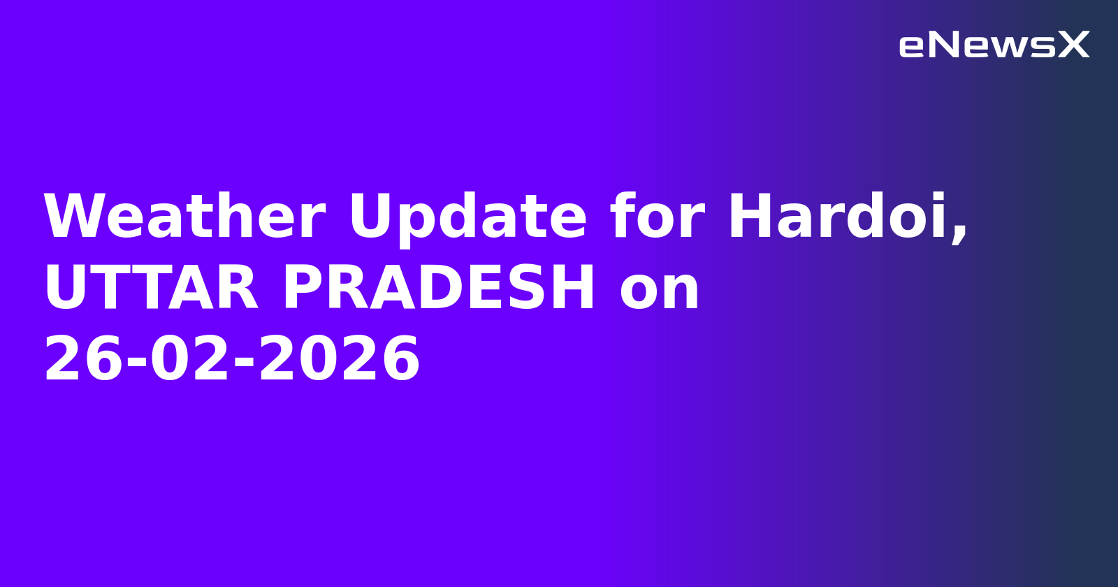 Weather Update for Hardoi, UTTAR PRADESH on 26-02-2026