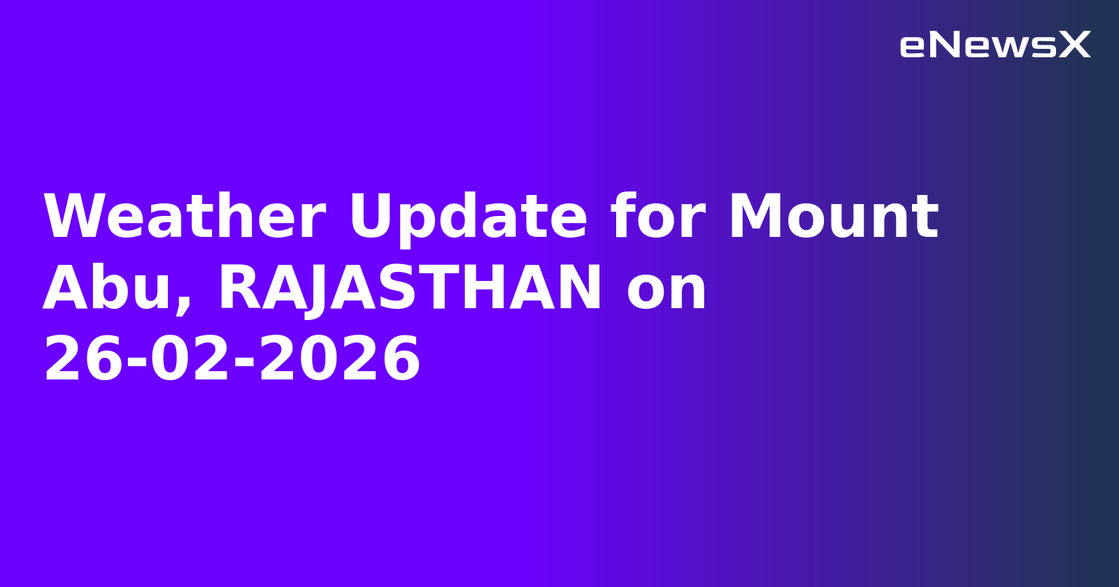 Weather Update for Mount Abu, RAJASTHAN on 26-02-2026