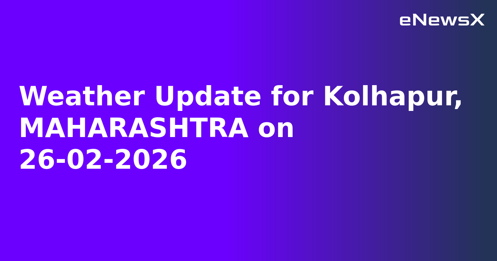 Weather Update for Kolhapur, MAHARASHTRA on 26-02-2026