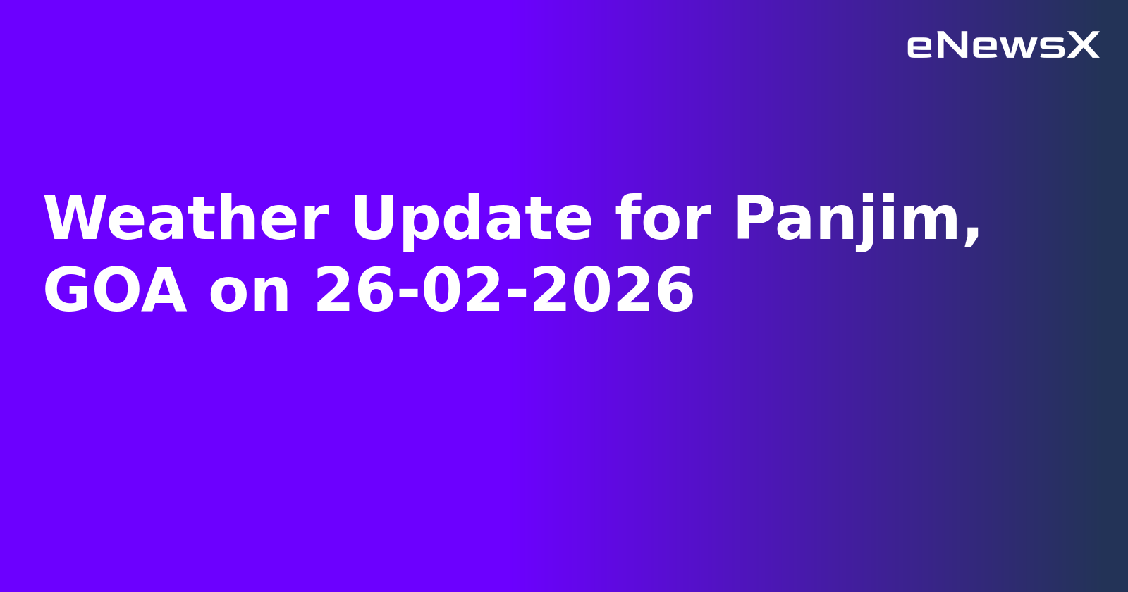 Weather Update for Panjim, GOA on 26-02-2026