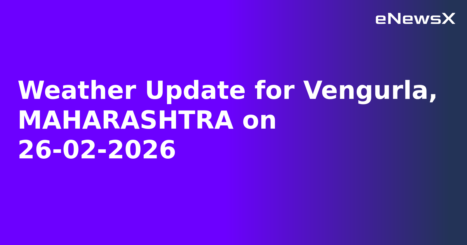 Weather Update for Vengurla, MAHARASHTRA on 26-02-2026