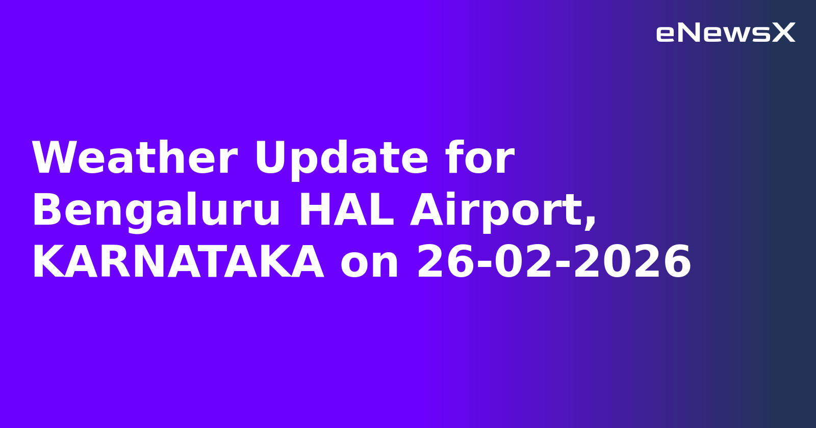 Weather Update for Bengaluru HAL Airport, KARNATAKA on 26-02-2026