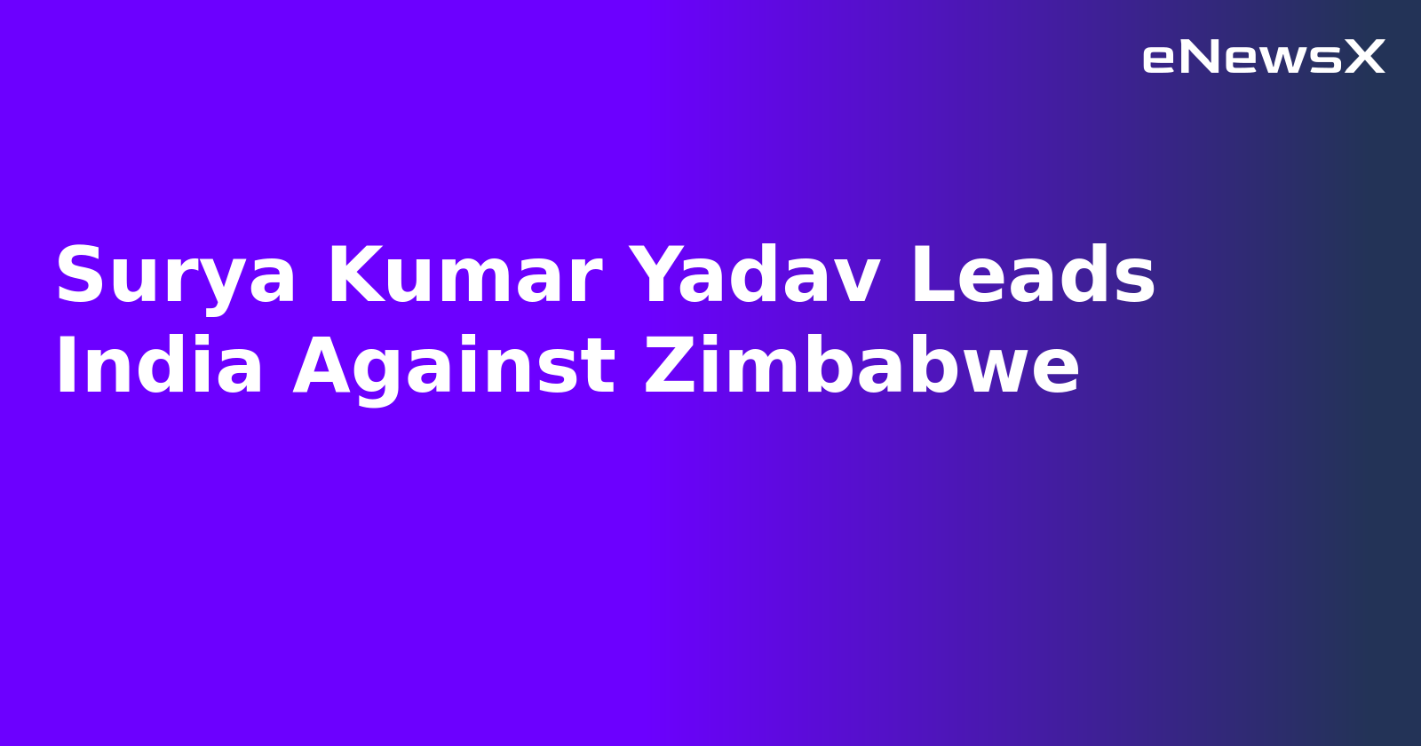 Surya Kumar Yadav Leads India Against Zimbabwe