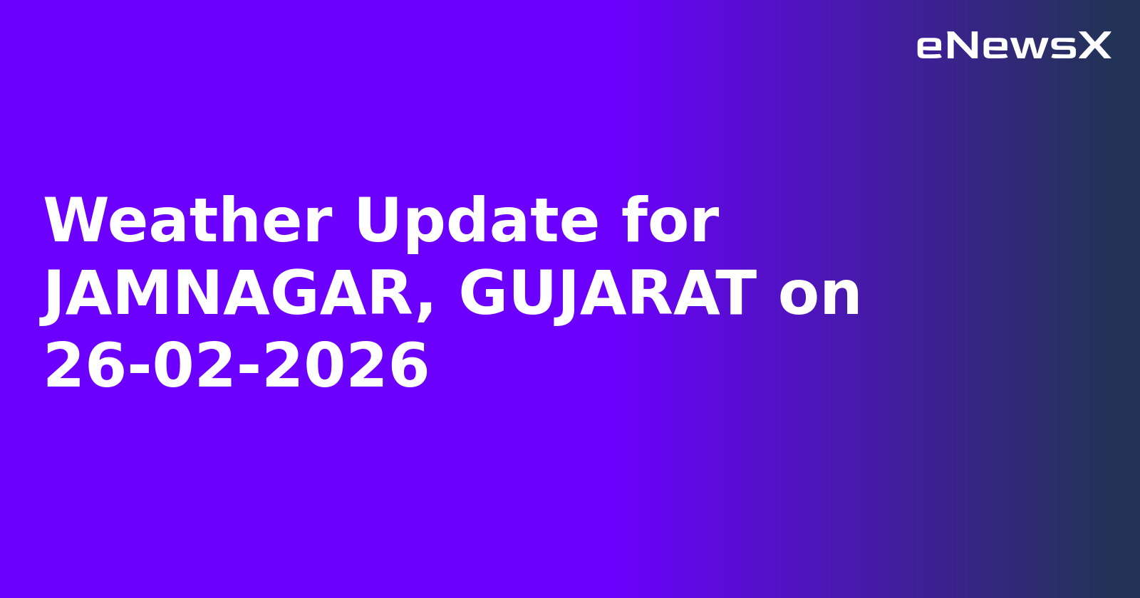 Weather Update for JAMNAGAR, GUJARAT on 26-02-2026