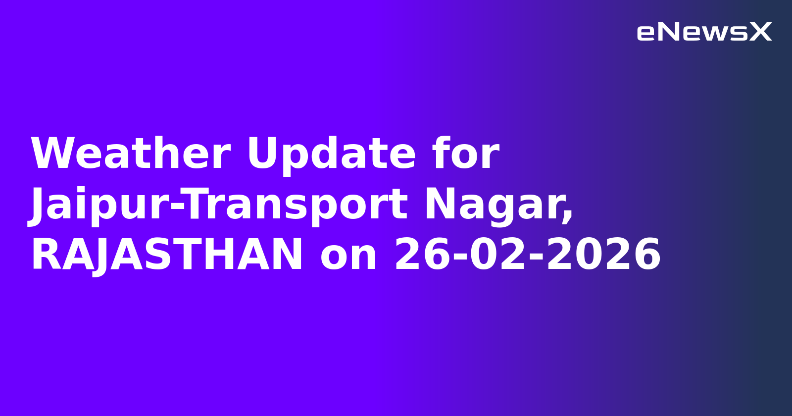 Weather Update for Jaipur-Transport Nagar, RAJASTHAN on 26-02-2026