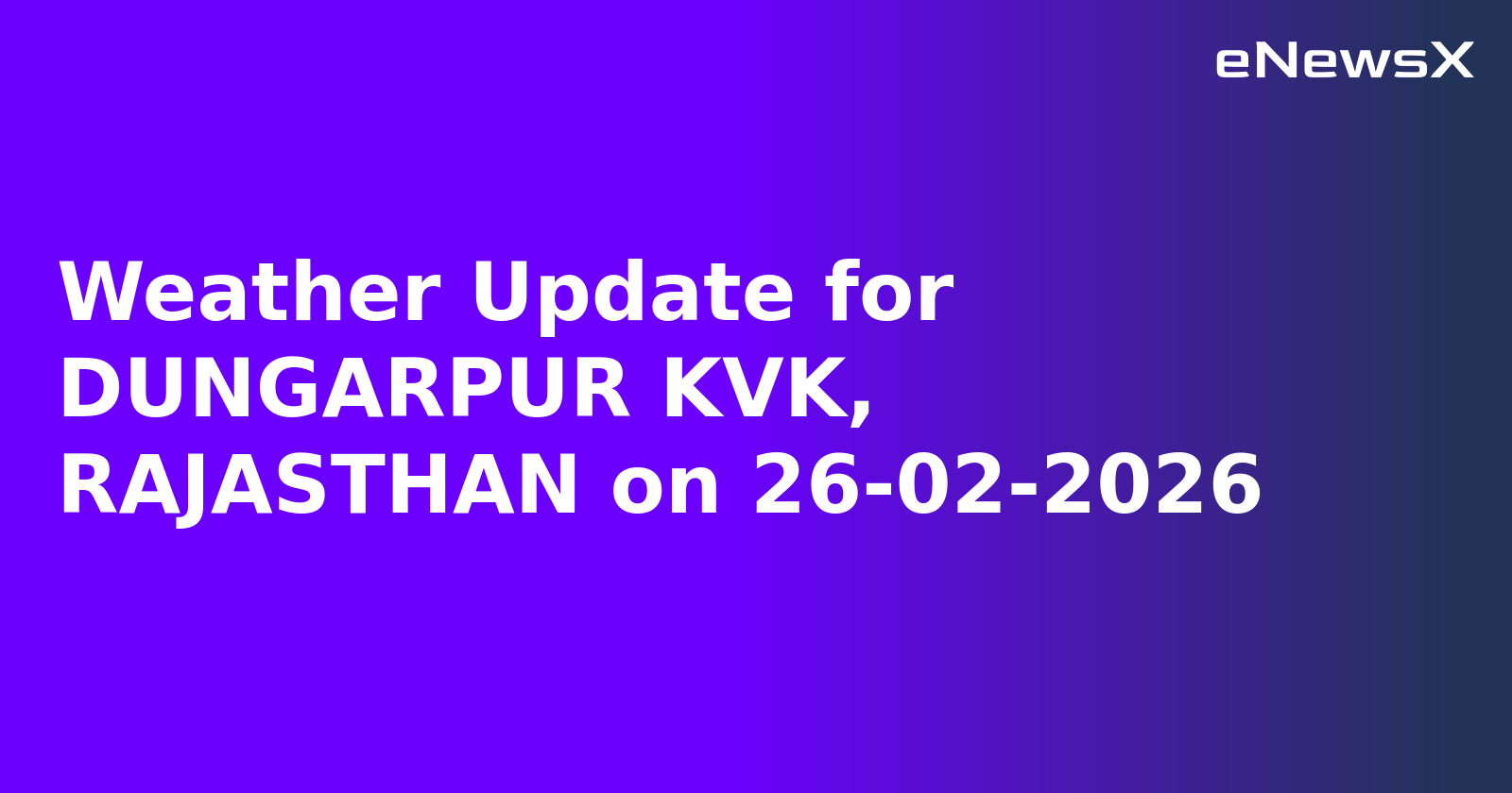 Weather Update for DUNGARPUR KVK, RAJASTHAN on 26-02-2026.webp