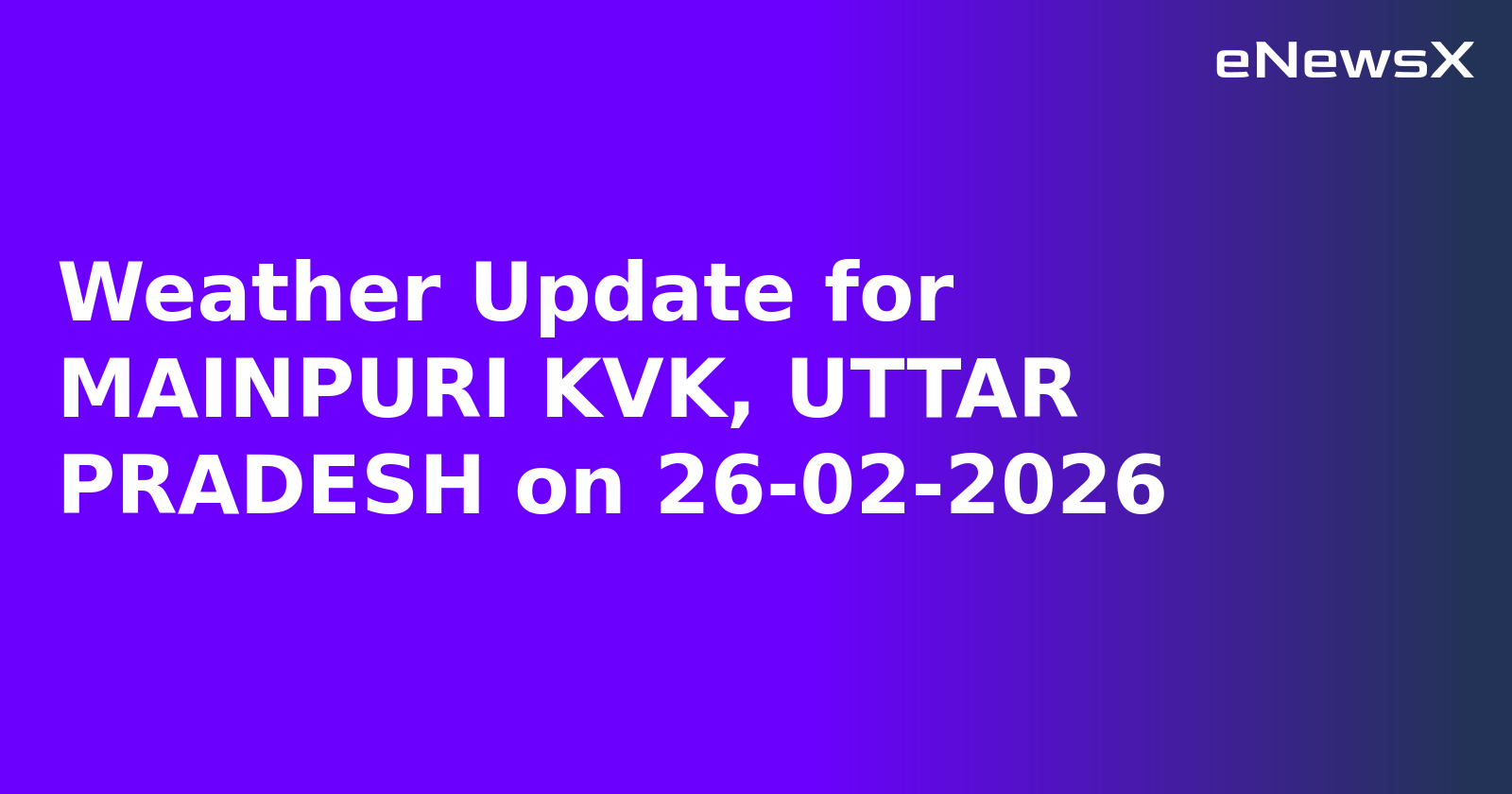 Weather Update for MAINPURI KVK, UTTAR PRADESH on 26-02-2026