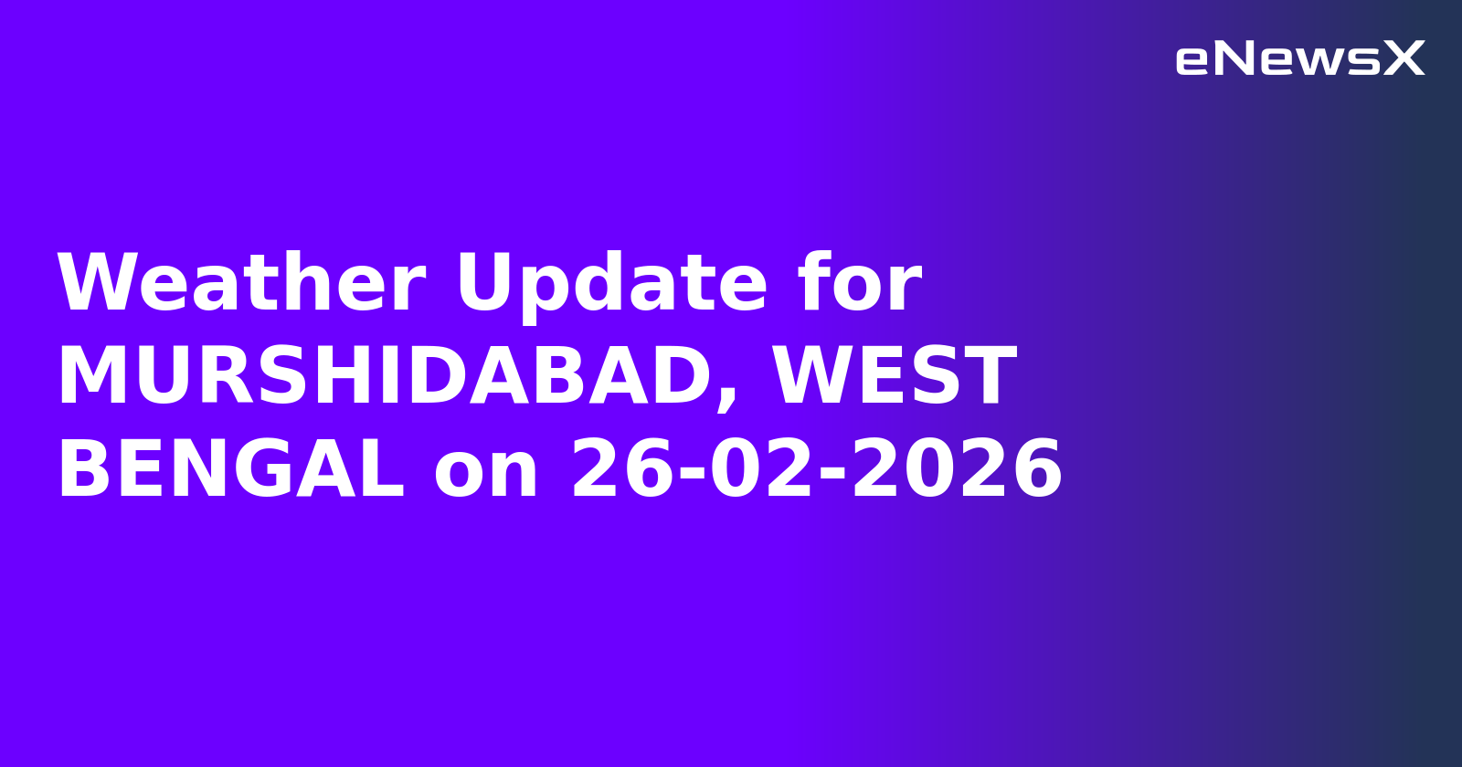 Weather Update for MURSHIDABAD, WEST BENGAL on 26-02-2026