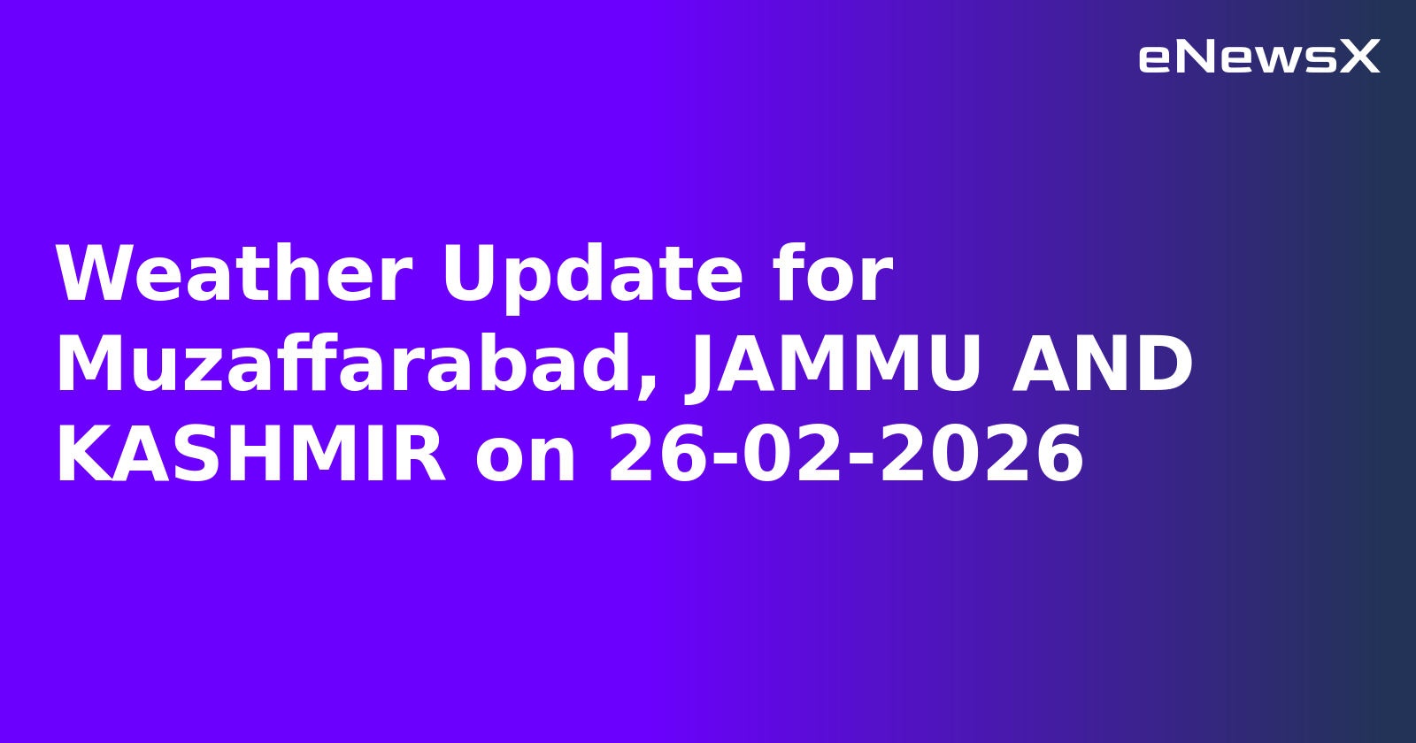 Weather Update for Muzaffarabad, JAMMU AND KASHMIR on 26-02-2026