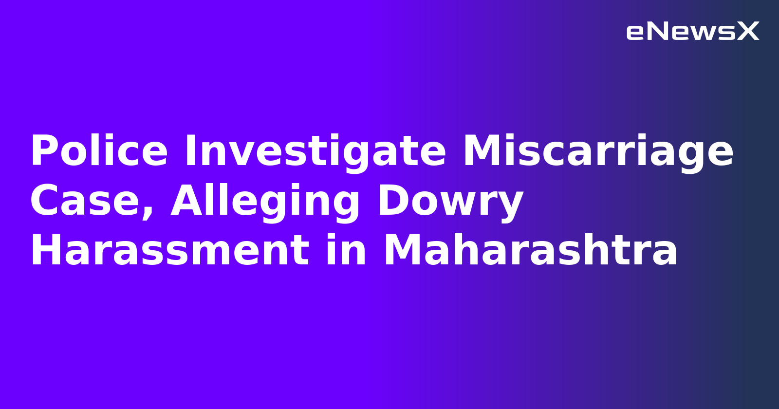 Police Investigate Miscarriage Case, Alleging Dowry Harassment in Maharashtra.webp