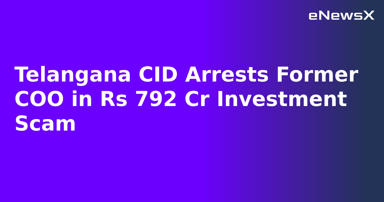 Telangana CID Arrests Former COO in Rs 792 Cr Investment Scam.webp Telangana CID Arrests Former COO in Rs 792 Cr Investment Scam.webp