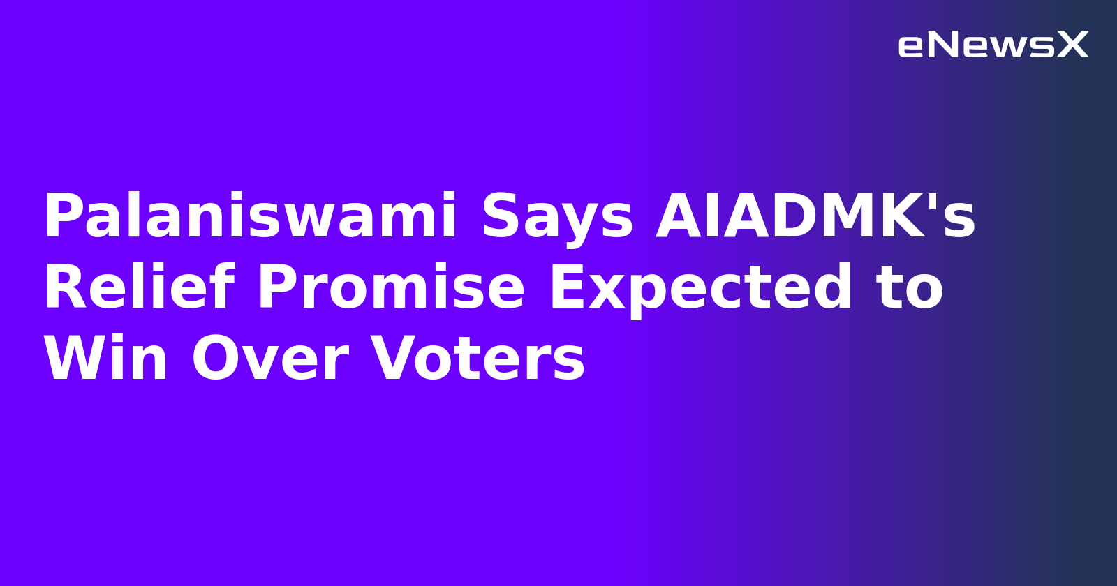 Palaniswami Says AIADMK's Relief Promise Expected to Win Over Voters.webp