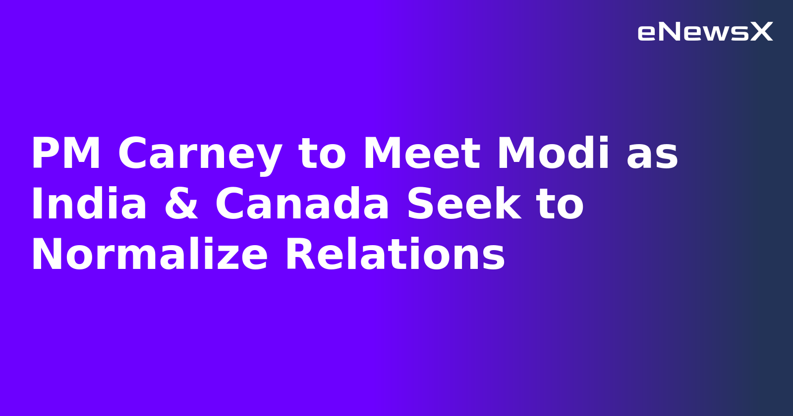 PM Carney to Meet Modi as India & Canada Seek to Normalize Relations.webp