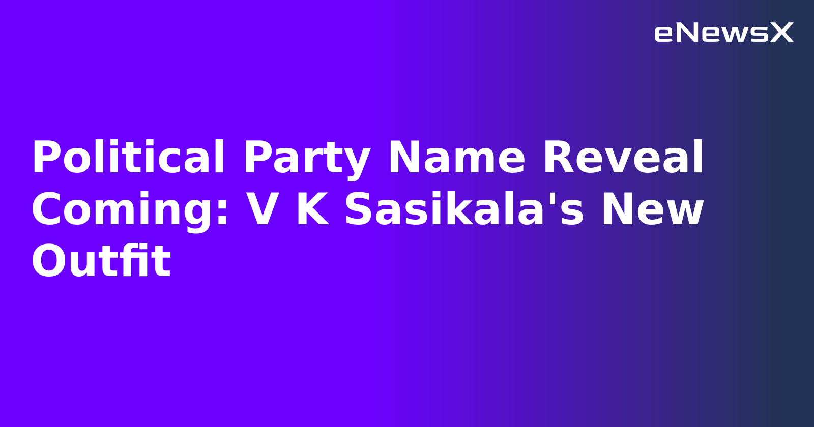 Political Party Name Reveal Coming: V K Sasikala's New Outfit.webp Political Party Name Reveal Coming: V K Sasikala's New Outfit.webp