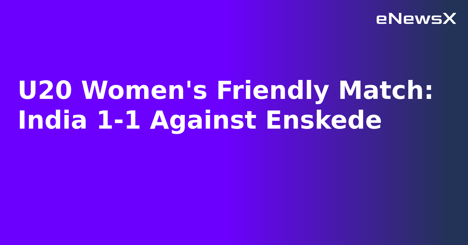 U20 Women's Friendly Match: India 1-1 Against Enskede.webp U20 Women's Friendly Match: India 1-1 Against Enskede.webp