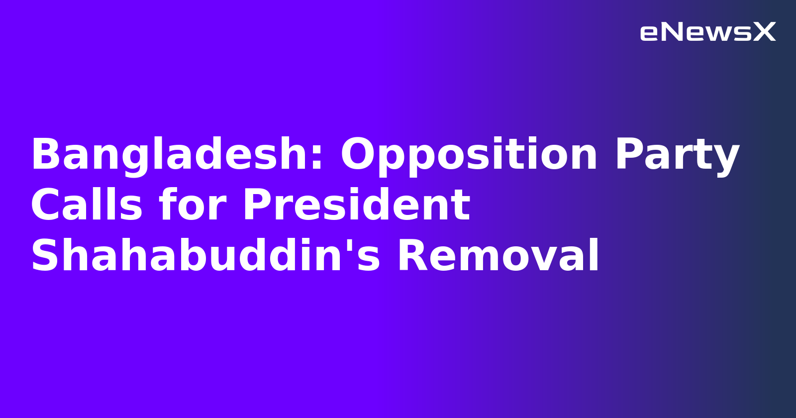 Bangladesh: Opposition Party Calls for President Shahabuddin's Removal.webp