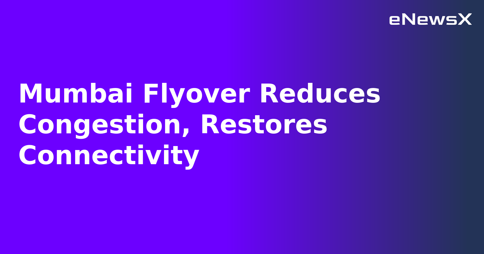 Mumbai Flyover Reduces Congestion, Restores Connectivity.webp