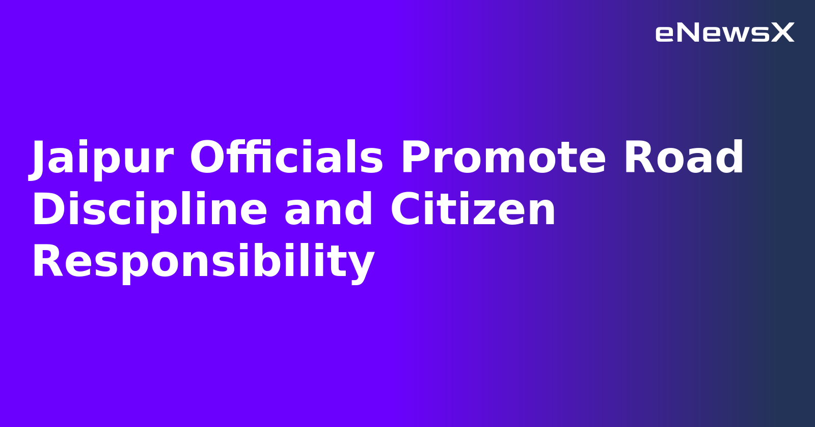 Jaipur Officials Promote Road Discipline and Citizen Responsibility.webp Jaipur Officials Promote Road Discipline and Citizen Responsibility.webp