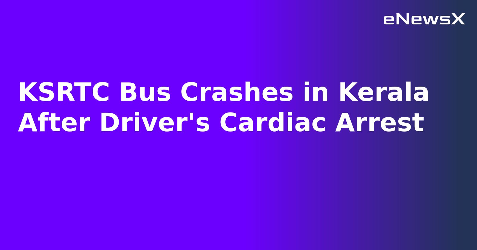 KSRTC Bus Crashes in Kerala After Driver's Cardiac Arrest.webp KSRTC Bus Crashes in Kerala After Driver's Cardiac Arrest.webp