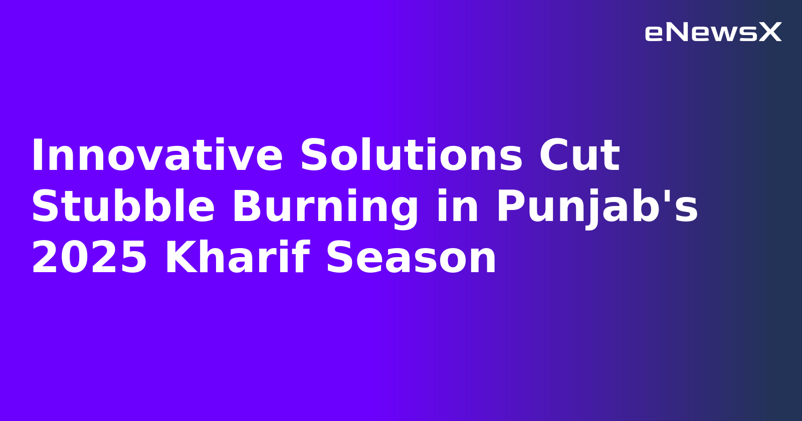 Innovative Solutions Cut Stubble Burning in Punjab's 2025 Kharif Season.webp Innovative Solutions Cut Stubble Burning in Punjab's 2025 Kharif Season.webp