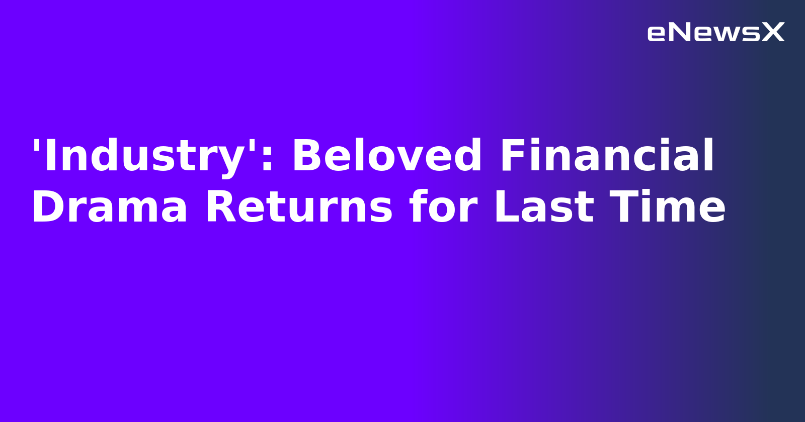 'Industry': Beloved Financial Drama Returns for Last Time.webp 'Industry': Beloved Financial Drama Returns for Last Time.webp