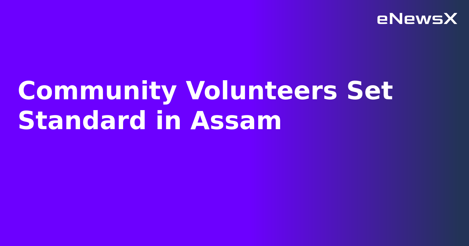 Community Volunteers Set Standard in Assam.webp