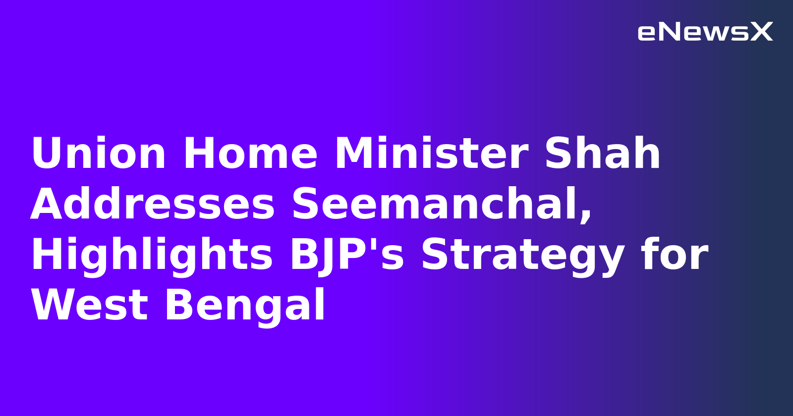 Union Home Minister Shah Addresses Seemanchal, Highlights BJP's Strategy for West Bengal.webp