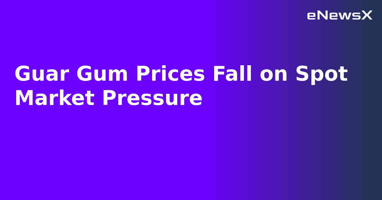 Guar Gum Prices Fall on Spot Market Pressure.webp
