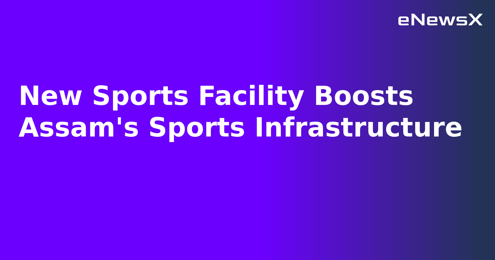 New Sports Facility Boosts Assam's Sports Infrastructure.webp