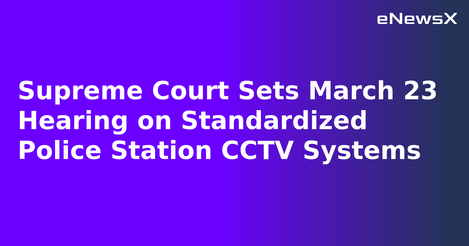 Supreme Court Sets March 23 Hearing on Standardized Police Station CCTV Systems.webp