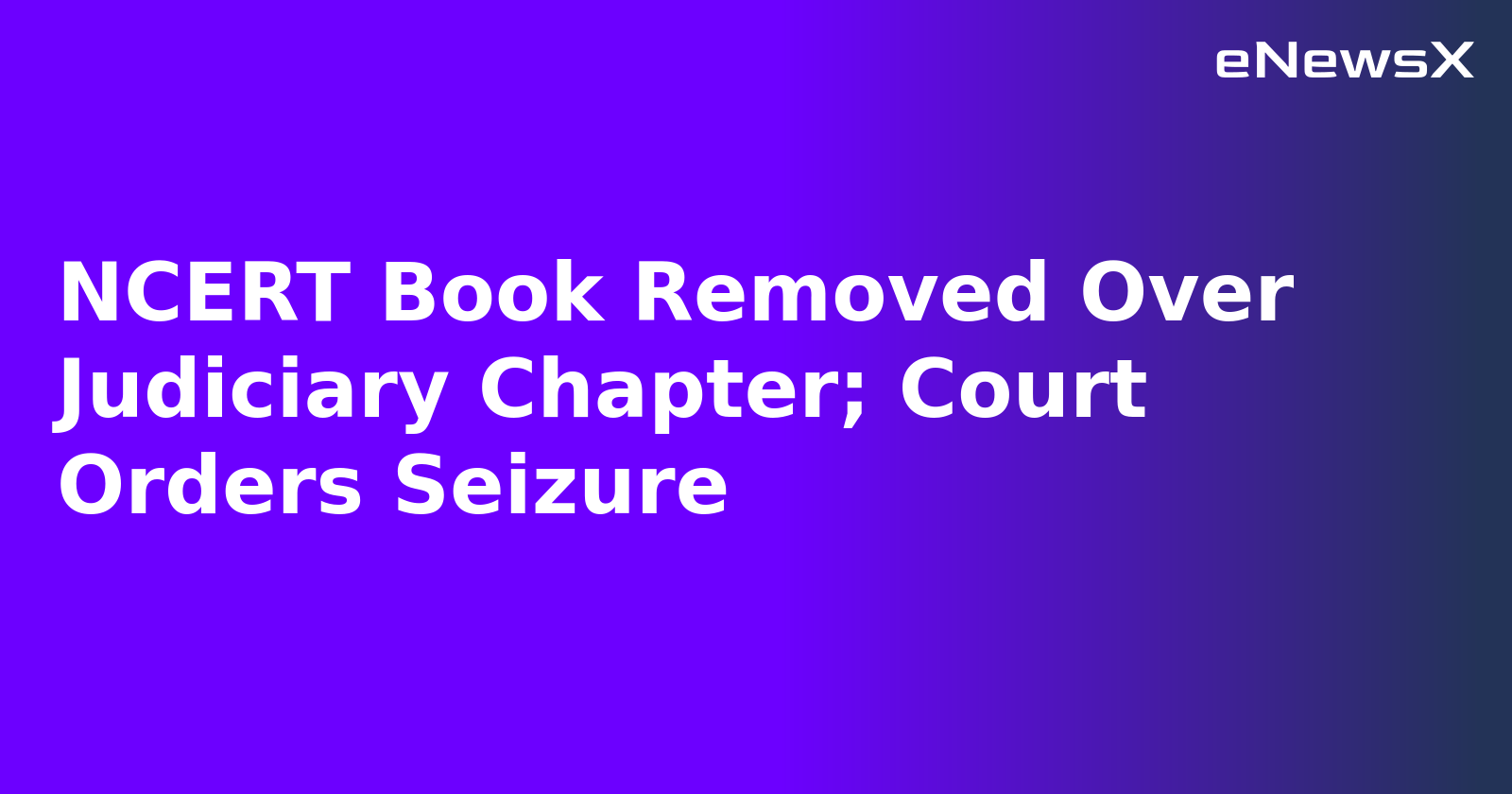 NCERT Book Removed Over Judiciary Chapter; Court Orders Seizure.webp