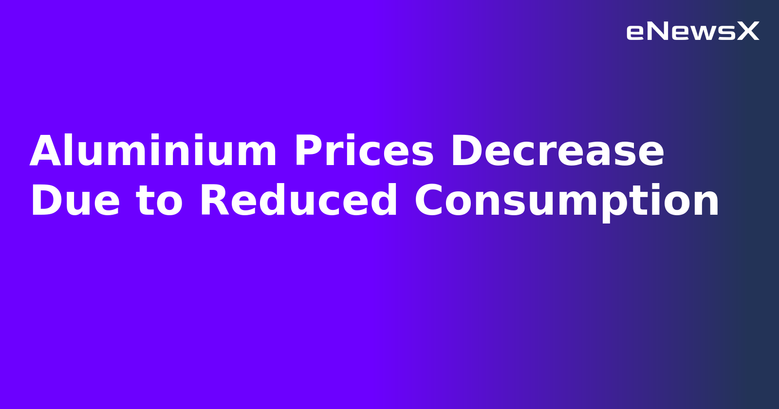 Aluminium Prices Decrease Due to Reduced Consumption.webp