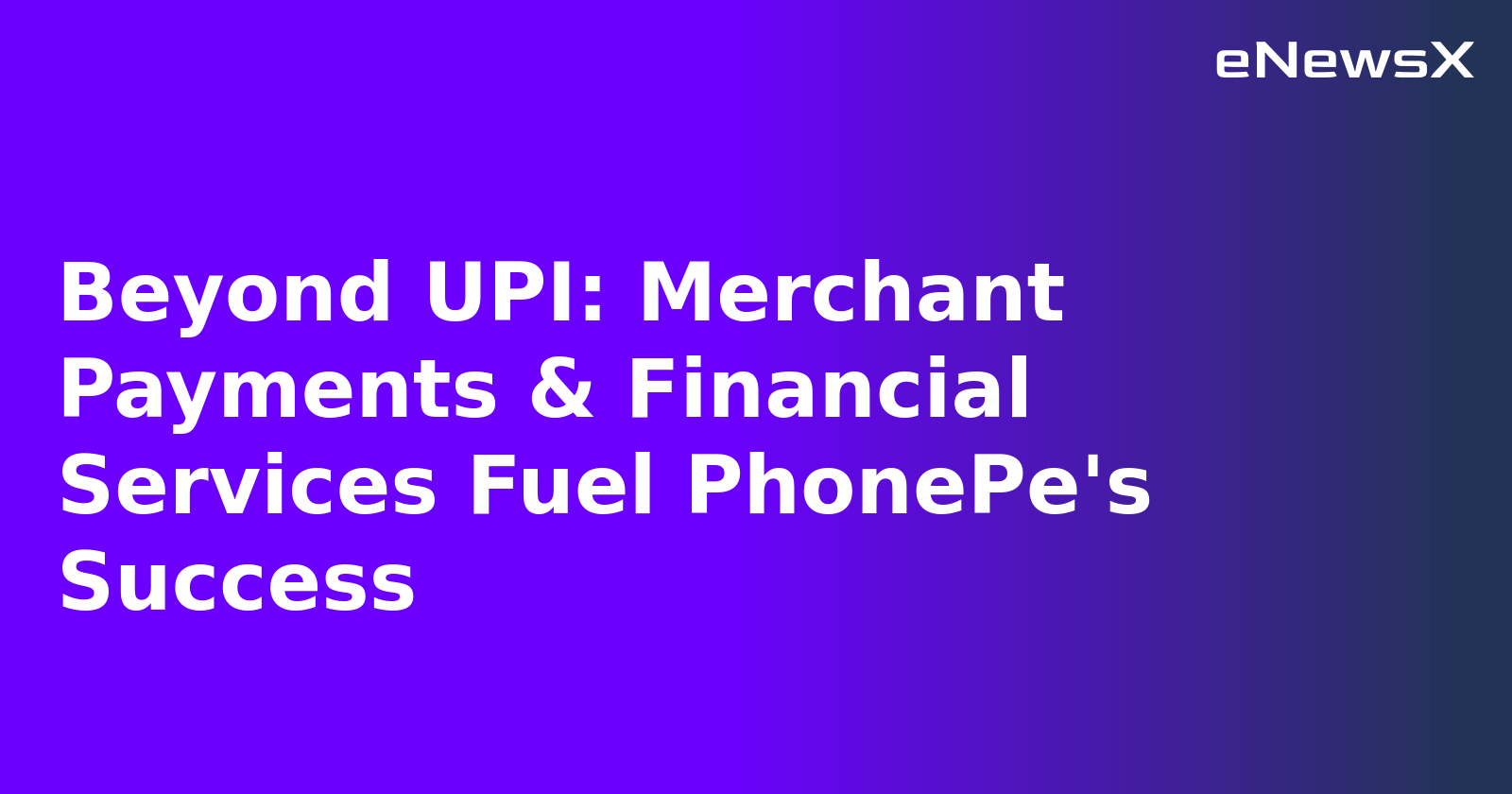 Beyond UPI: Merchant Payments & Financial Services Fuel PhonePe's Success.webp