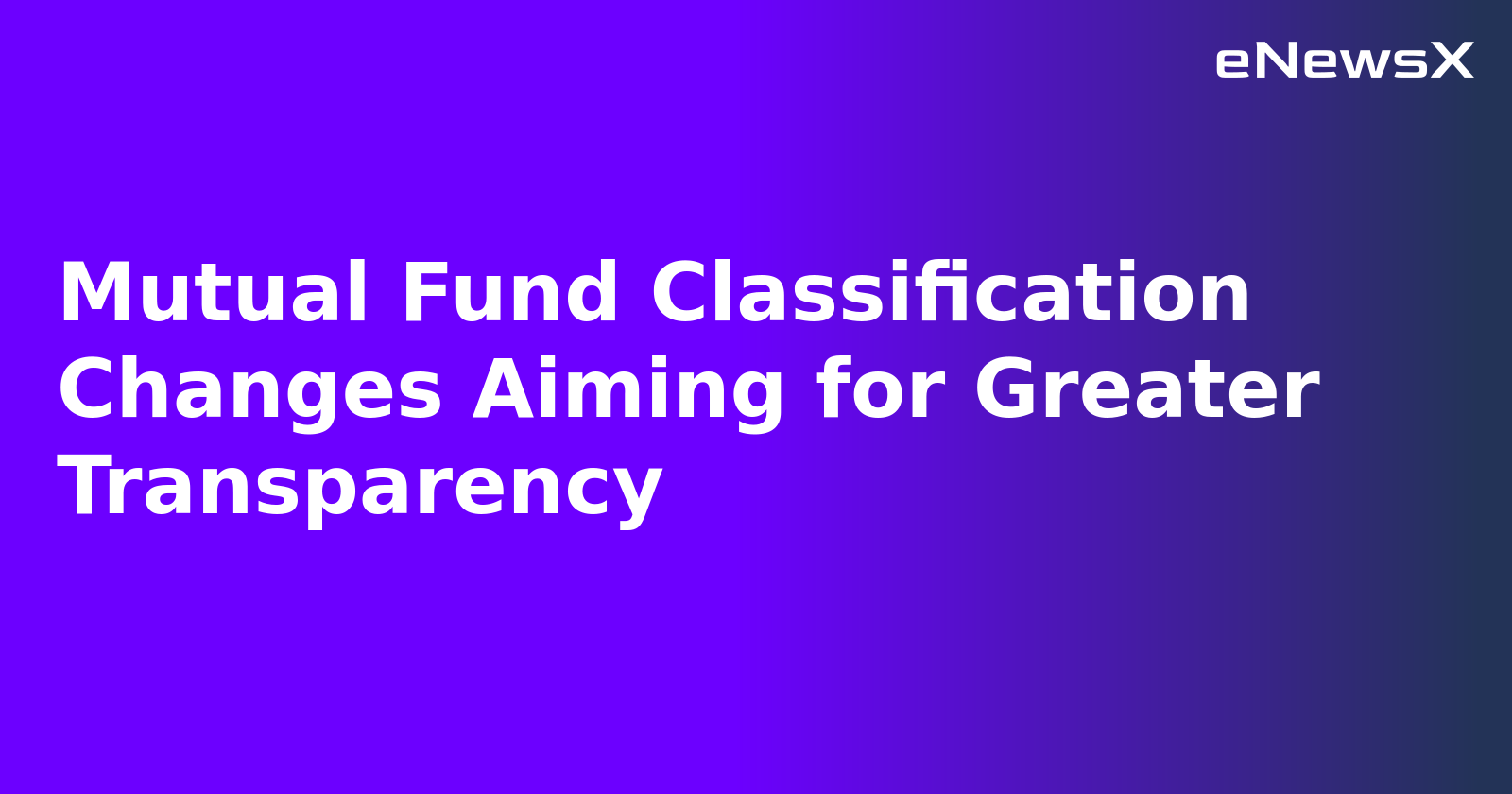 Mutual Fund Classification Changes Aiming for Greater Transparency.webp