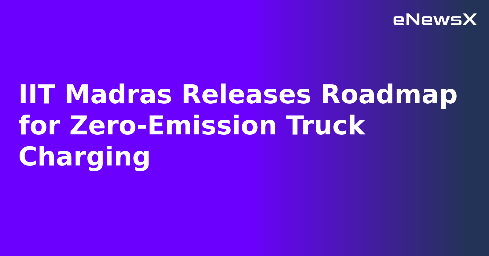 IIT Madras Releases Roadmap for Zero-Emission Truck Charging.webp